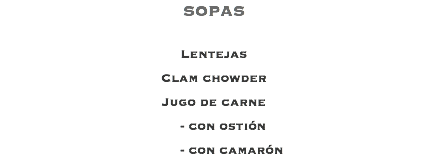 SOPAS Lentejas Clam chowder Jugo de carne - con ostión - con camarón 