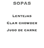 SOPAS Lentejas Clam chowder Jugo de carne - con ostión - con camarón 